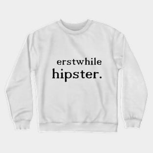 erstwhile hipster. Crewneck Sweatshirt